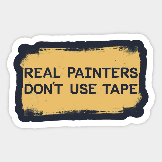 Real Painters Don't Use Tape Sticker by mikevotava